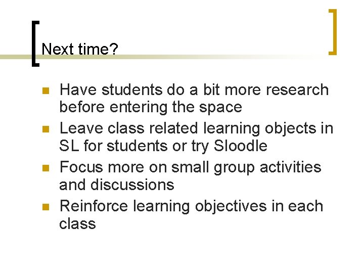 Next time? n n Have students do a bit more research before entering the