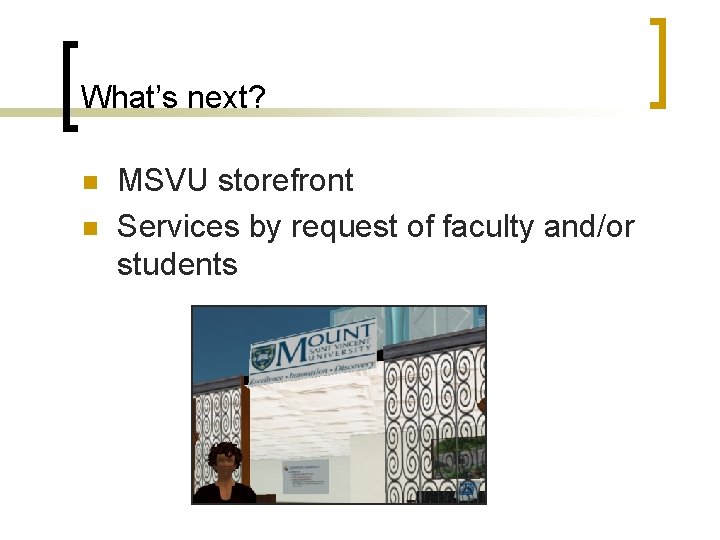 What’s next? n n MSVU storefront Services by request of faculty and/or students 