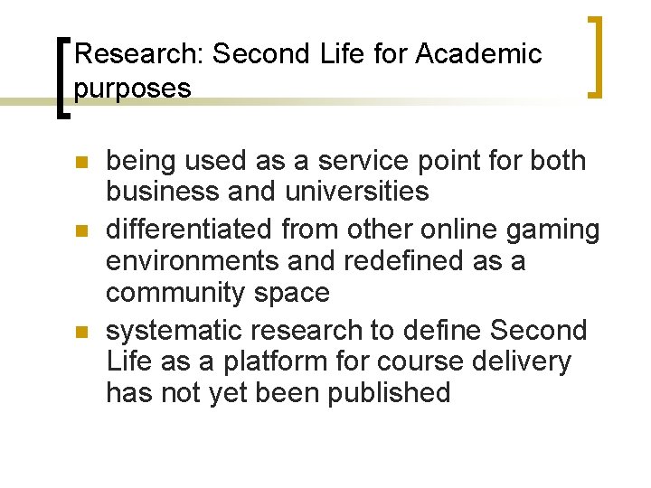 Research: Second Life for Academic purposes n n n being used as a service