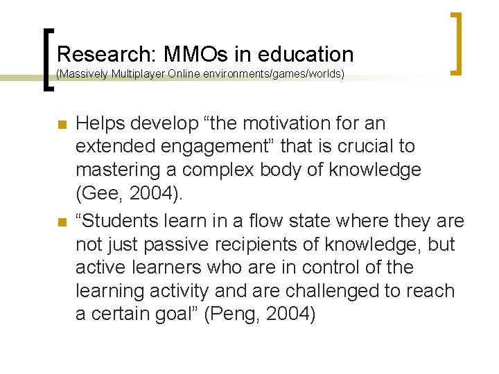 Research: MMOs in education (Massively Multiplayer Online environments/games/worlds) n n Helps develop “the motivation