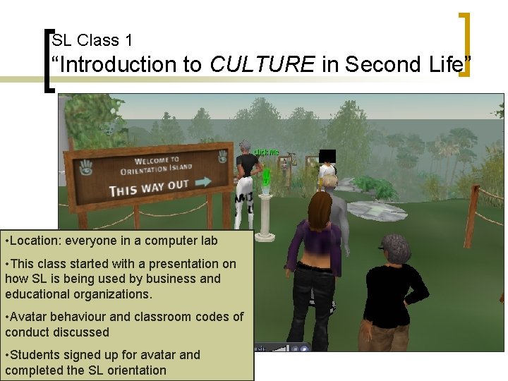 SL Class 1 “Introduction to CULTURE in Second Life” • Location: everyone in a