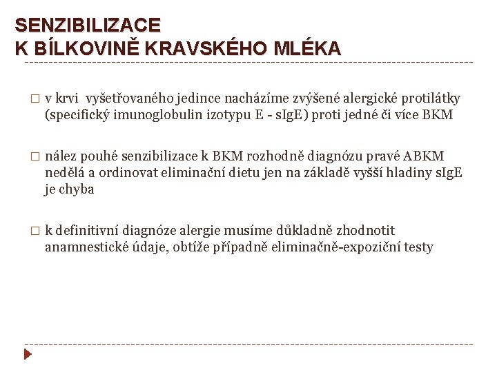 SENZIBILIZACE K BÍLKOVINĚ KRAVSKÉHO MLÉKA � v krvi vyšetřovaného jedince nacházíme zvýšené alergické protilátky