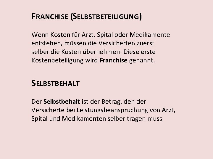 FRANCHISE (SELBSTBETEILIGUNG) Wenn Kosten für Arzt, Spital oder Medikamente entstehen, müssen die Versicherten zuerst