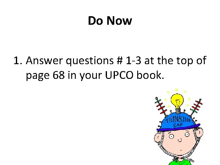 Do Now 1. Answer questions # 1 -3 at the top of page 68