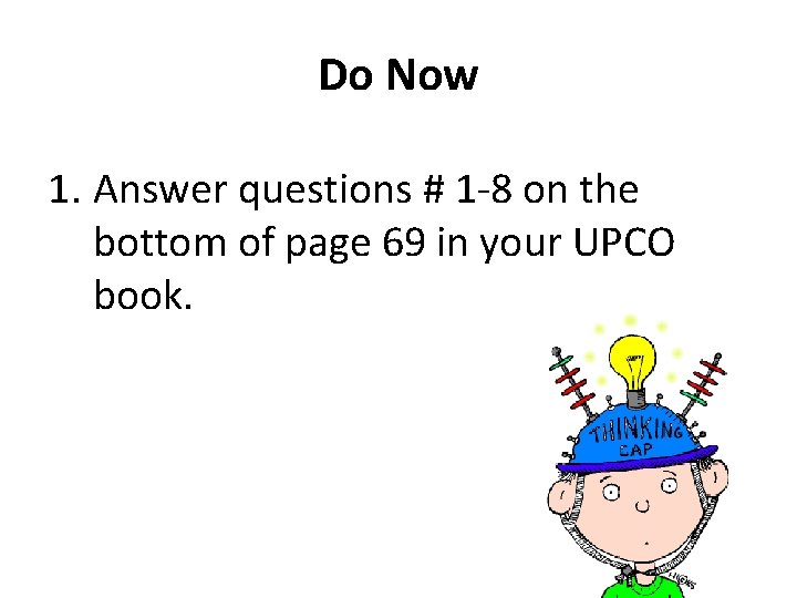 Do Now 1. Answer questions # 1 -8 on the bottom of page 69