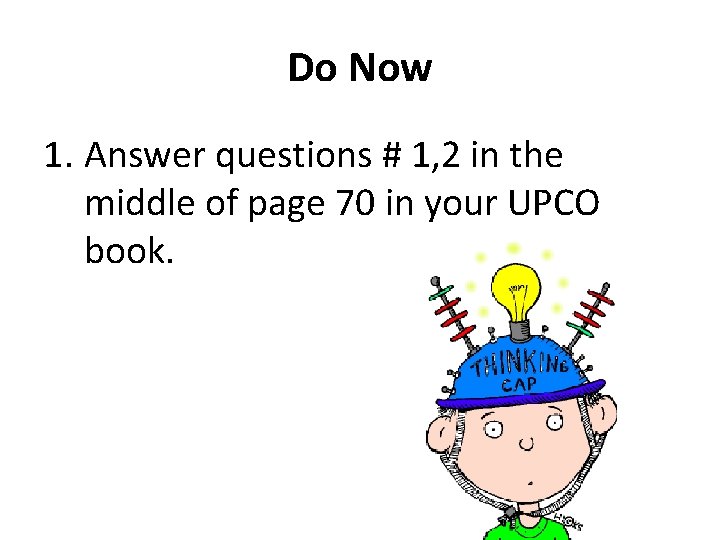 Do Now 1. Answer questions # 1, 2 in the middle of page 70