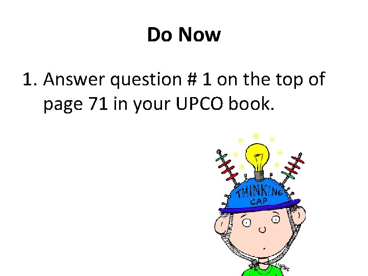 Do Now 1. Answer question # 1 on the top of page 71 in