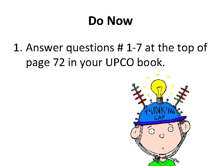Do Now 1. Answer questions # 1 -7 at the top of page 72