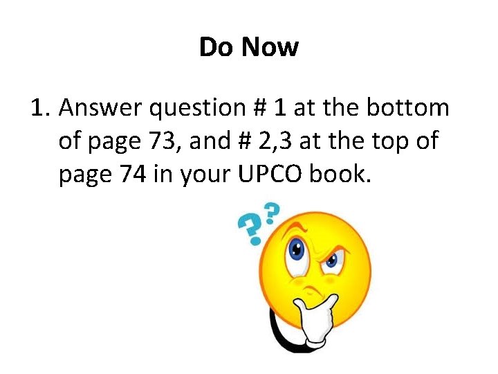 Do Now 1. Answer question # 1 at the bottom of page 73, and