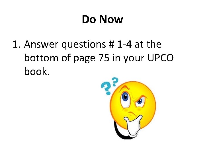 Do Now 1. Answer questions # 1 -4 at the bottom of page 75