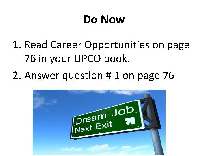 Do Now 1. Read Career Opportunities on page 76 in your UPCO book. 2.