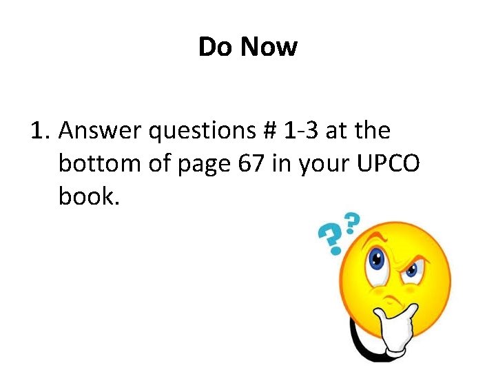 Do Now 1. Answer questions # 1 -3 at the bottom of page 67