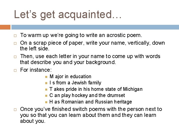 Let’s get acquainted… To warm up we’re going to write an acrostic poem. On