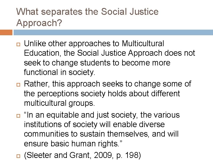 What separates the Social Justice Approach? Unlike other approaches to Multicultural Education, the Social
