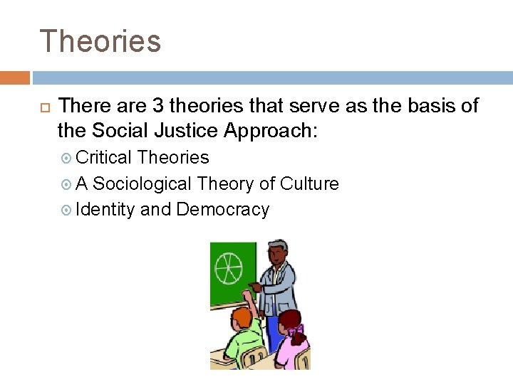 Theories There are 3 theories that serve as the basis of the Social Justice