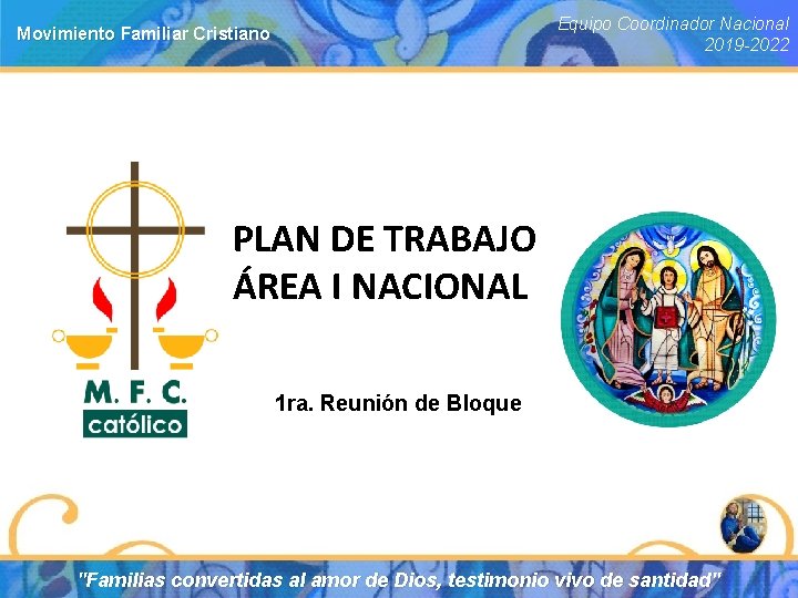 Equipo Coordinador Nacional 2019 -2022 Movimiento Familiar Cristiano PLAN DE TRABAJO ÁREA I NACIONAL