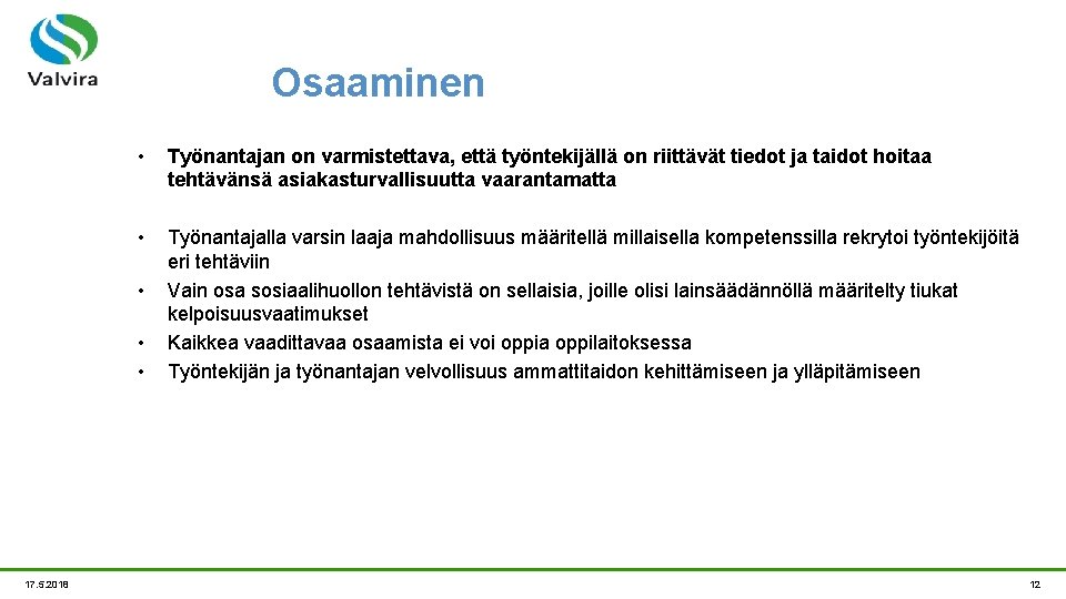 Osaaminen • Työnantajan on varmistettava, että työntekijällä on riittävät tiedot ja taidot hoitaa tehtävänsä