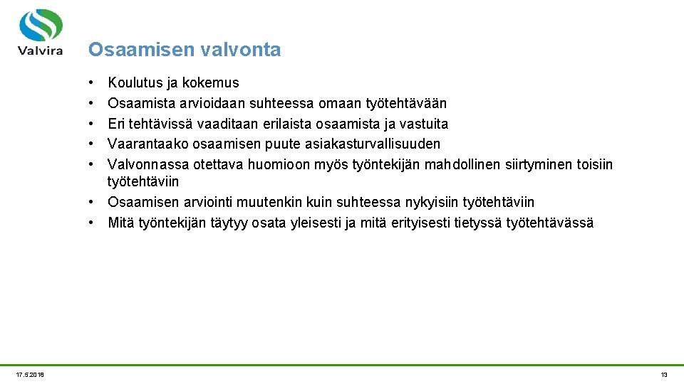 Osaamisen valvonta • • • Koulutus ja kokemus Osaamista arvioidaan suhteessa omaan työtehtävään Eri