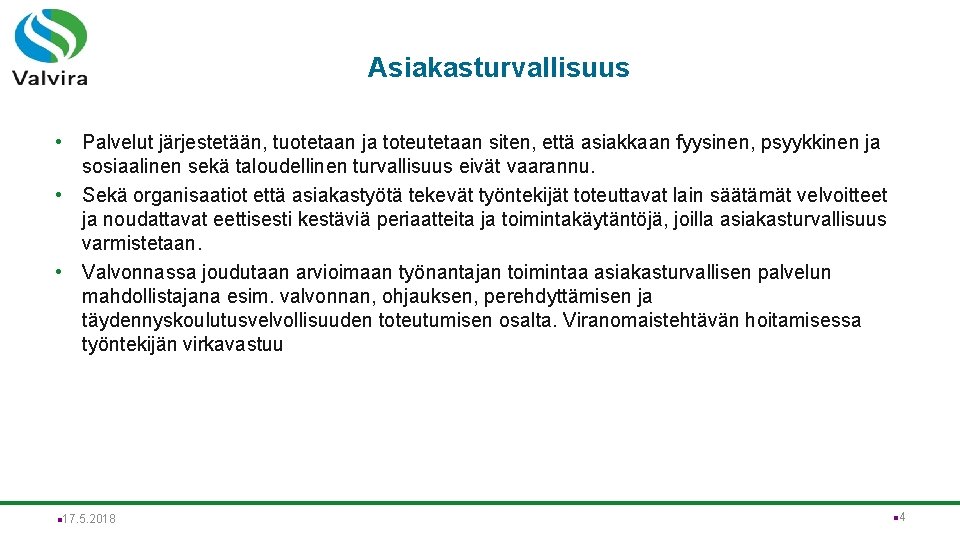 Asiakasturvallisuus • Palvelut järjestetään, tuotetaan ja toteutetaan siten, että asiakkaan fyysinen, psyykkinen ja sosiaalinen