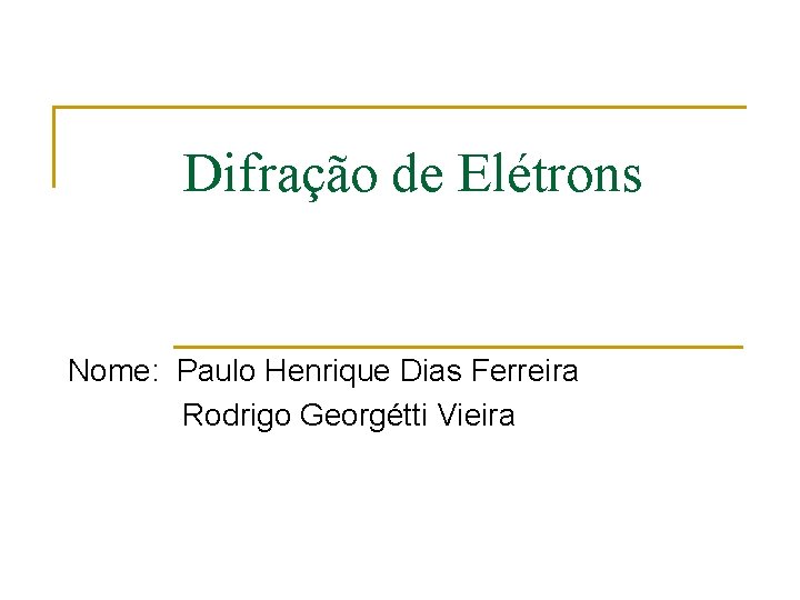 Difração de Elétrons Nome: Paulo Henrique Dias Ferreira Rodrigo Georgétti Vieira 