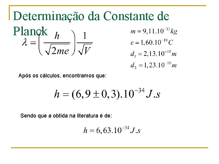 Determinação da Constante de Planck Após os cálculos, encontramos que: Sendo que a obtida