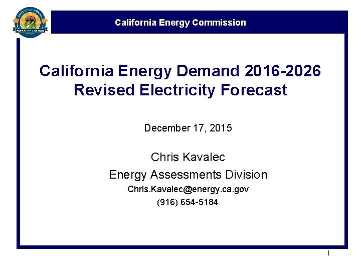 California Energy Commission California Energy Demand 2016 -2026 Revised Electricity Forecast December 17, 2015