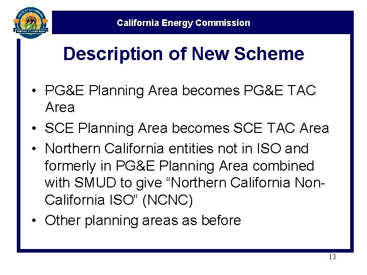 California Energy Commission Description of New Scheme • PG&E Planning Area becomes PG&E TAC