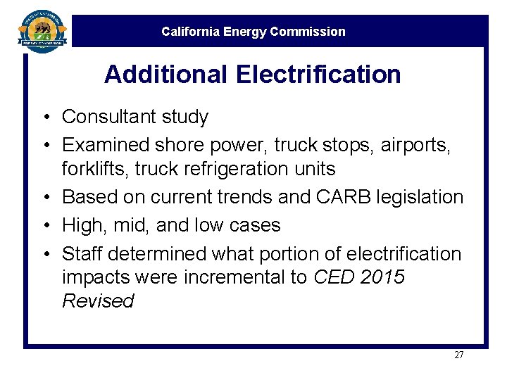 California Energy Commission Additional Electrification • Consultant study • Examined shore power, truck stops,