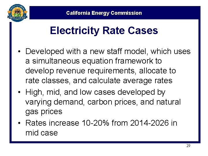 California Energy Commission Electricity Rate Cases • Developed with a new staff model, which