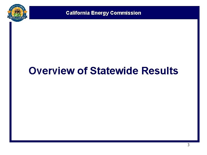 California Energy Commission Overview of Statewide Results 3 