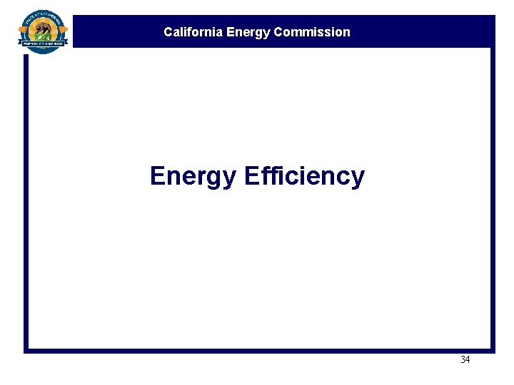 California Energy Commission Energy Efficiency 34 