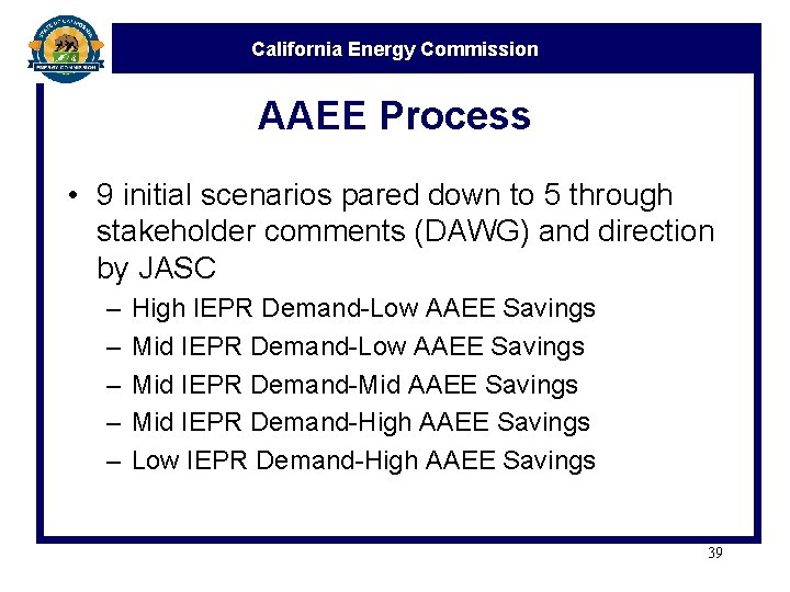 California Energy Commission AAEE Process • 9 initial scenarios pared down to 5 through