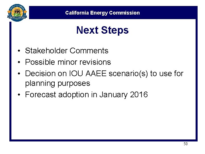 California Energy Commission Next Steps • Stakeholder Comments • Possible minor revisions • Decision