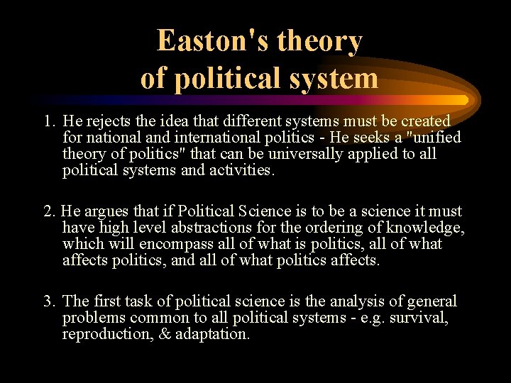 Easton's theory of political system 1. He rejects the idea that different systems must