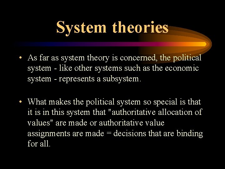System theories • As far as system theory is concerned, the political system -