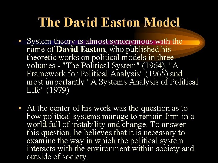 The David Easton Model • System theory is almost synonymous with the name of