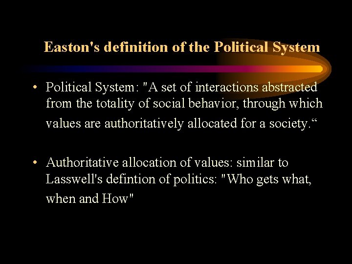 Easton's definition of the Political System • Political System: "A set of interactions abstracted