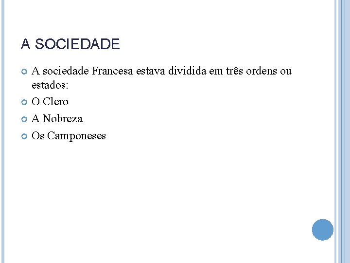 A SOCIEDADE A sociedade Francesa estava dividida em três ordens ou estados: O Clero