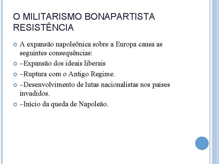 O MILITARISMO BONAPARTISTA RESISTÊNCIA A expansão napoleônica sobre a Europa causa as seguintes consequências: