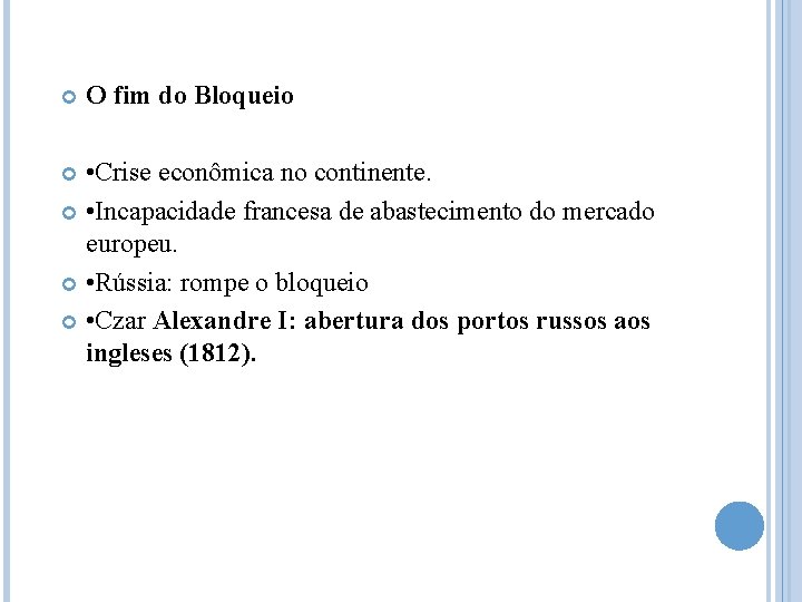  O fim do Bloqueio • Crise econômica no continente. • Incapacidade francesa de