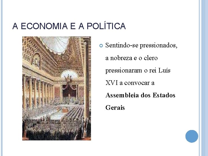 A ECONOMIA E A POLÍTICA Sentindo-se pressionados, a nobreza e o clero pressionaram o