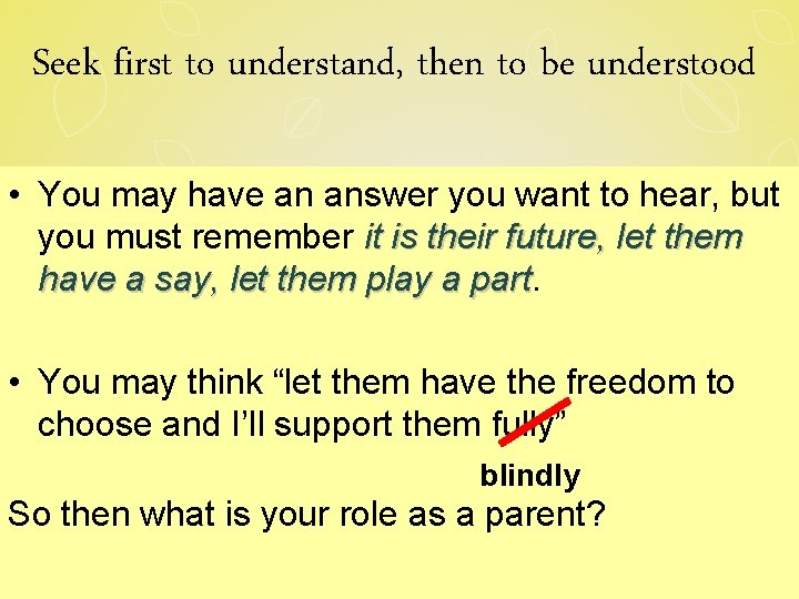Seek first to understand, then to be understood • You may have an answer Seek first to understand, then to be understood • You may have an answer