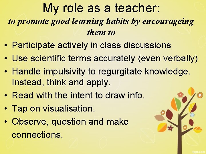 My role as a teacher: to promote good learning habits by encourageing them to My role as a teacher: to promote good learning habits by encourageing them to