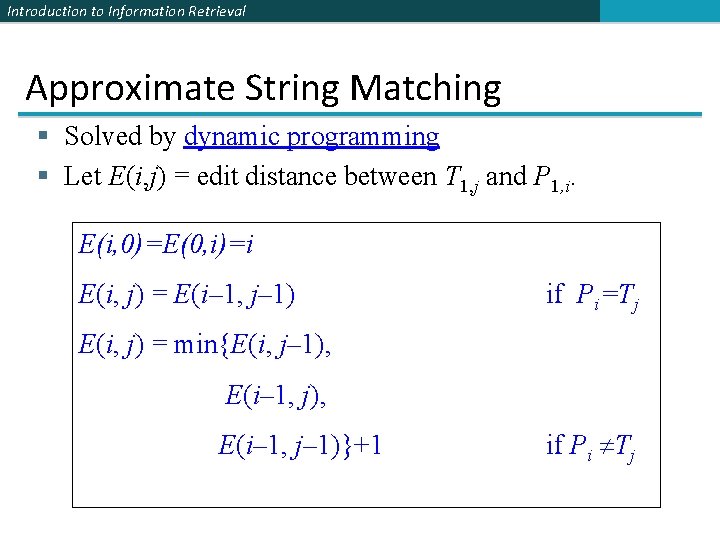 Introduction to Information Retrieval Approximate String Matching § Solved by dynamic programming § Let