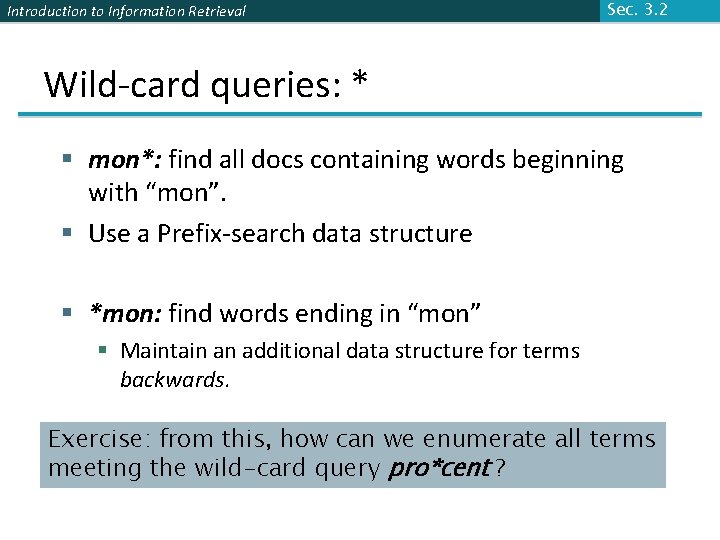 Introduction to Information Retrieval Sec. 3. 2 Wild-card queries: * § mon*: find all