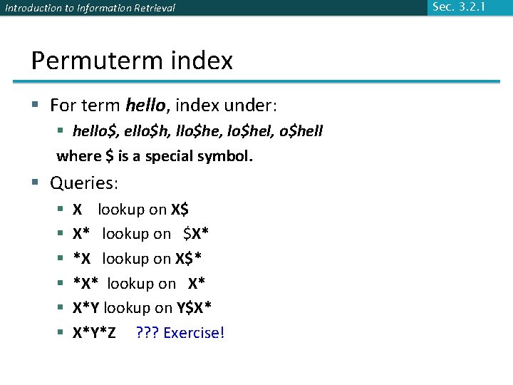 Introduction to Information Retrieval Permuterm index § For term hello, index under: § hello$,