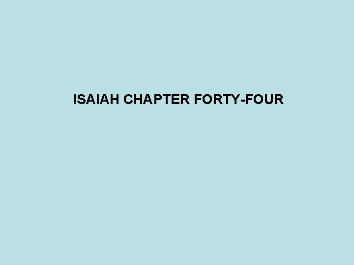 ISAIAH CHAPTER FORTY-FOUR 