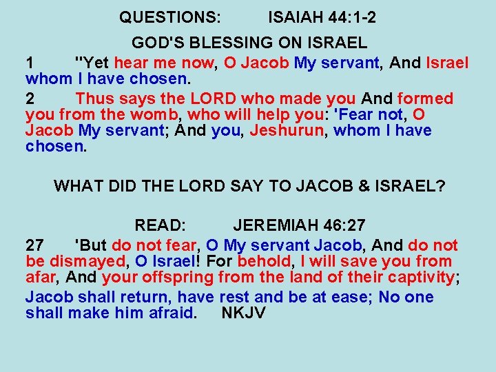 QUESTIONS: ISAIAH 44: 1 -2 GOD'S BLESSING ON ISRAEL 1 "Yet hear me now,