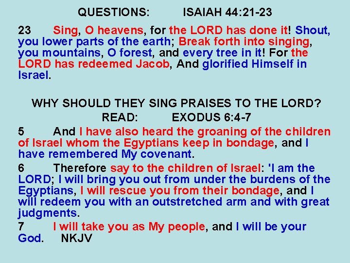 QUESTIONS: ISAIAH 44: 21 -23 23 Sing, O heavens, for the LORD has done