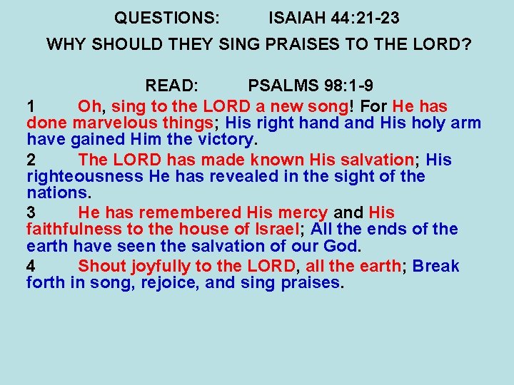 QUESTIONS: ISAIAH 44: 21 -23 WHY SHOULD THEY SING PRAISES TO THE LORD? READ: